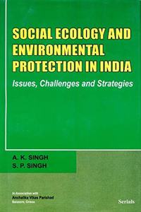 Social Ecology and Environmental Protection in India-Issues,Challenges and Strategies