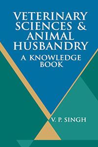 Veterinary Sciences and Animal Husbandry: A Knowledge Book