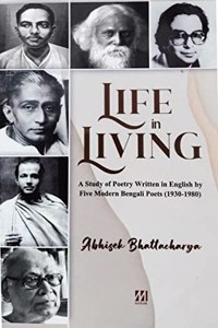 Life In Living A Study Of Poetry Written In English By Five Modern Bengali Poets (1930-1980)