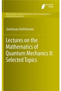 Lectures on the Mathematics of Quantum Mechanics II: Selected Topics