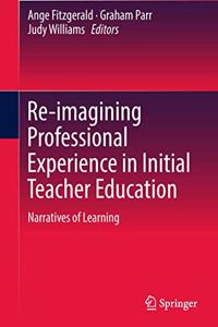 Re-Imagining Professional Experience in Initial Teacher Education