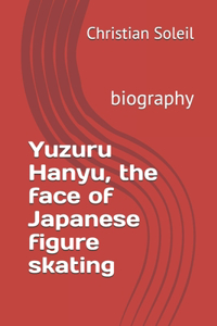 Yuzuru Hanyu, the face of Japanese figure skating