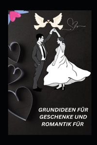 Grundideen Für Geschenke Und Romantik Für