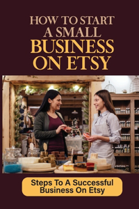 How To Start A Small Business On Etsy