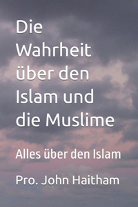 Die Wahrheit über den Islam und die Muslime
