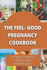 The Feel-Good Pregnancy Cookbook