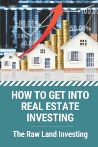 How To Get Into Real Estate Investing