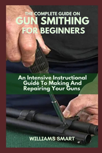 The Complete Guide on Gun Smithing for Beginners