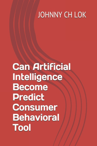 Can Artificial Intelligence Become Predict Consumer Behavioral Tool