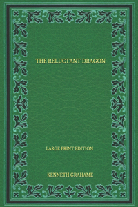 The Reluctant Dragon - Large Print Edition