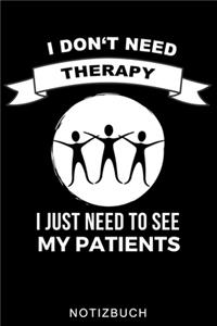 I Don't Need Therapy I Just Need to See My Patients Notizbuch