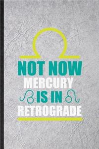 Not Now Mercury Is in Retrograde