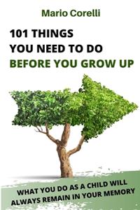 101 Things You Need to Do Before You Grow Up