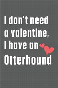 I don't need a valentine, I have an Otterhound