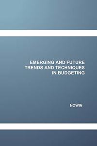 Emerging and Future Trends and Techniques in Budgeting