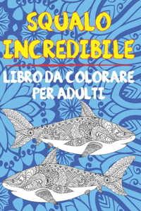 Squalo incredibile - Libro da colorare per adulti