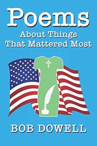 Poems About Things That Mattered Most: Faith, Family, Country