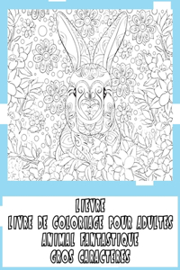 Livre de coloriage pour adultes - Gros caractères - Animal fantastique - Lièvre