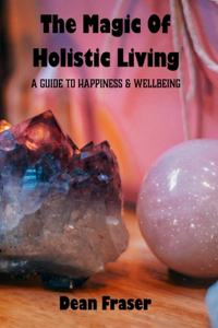 The Magic of Holistic Living