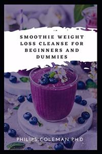 Smoothie Weight Loss Cleanse for Beginners and Dummies