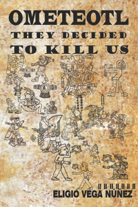 Ometeotl They Decided to Kill Us