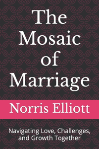 Mosaic of Marriage: Navigating Love, Challenges, and Growth Together