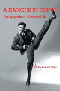 Dancer in Depth: Paragraphs from a Theatrical Life