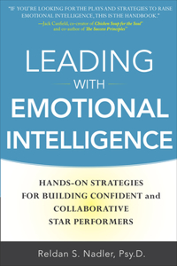 Leading with Emotional Intelligence: Hands-On Strategies for Building Confident and Collaborative Star Performers