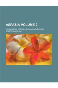 Aspasia (Volume 2); A Romance of Art and Love in Ancient Hellas