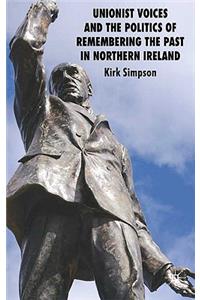 Unionist Voices and the Politics of Remembering the Past in Northern Ireland