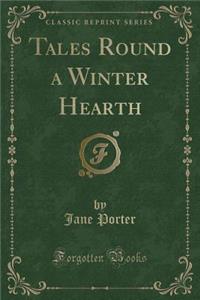 Tales Round a Winter Hearth (Classic Reprint)