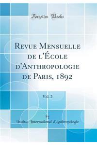 Revue Mensuelle de L'Ecole D'Anthropologie de Paris, 1892, Vol. 2 (Classic Reprint)