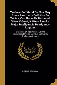 Traducción Literal En Una Muy Breve Parafrasis Del Libro De Tobias, Con Notas De Duhamel, Vitre, Calmet, Y Otras Para La Mejor Inteligencia De Algunos Lugares