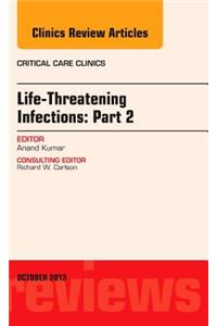 Life-Threatening Infections: Part 2, an Issue of Critical Care Clinic