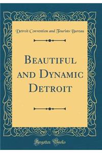 Beautiful and Dynamic Detroit (Classic Reprint)