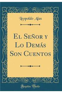 El Seï¿½or Y Lo Demï¿½s Son Cuentos (Classic Reprint)