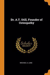 Dr. A.T. Still, Founder of Osteopathy