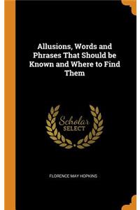 Allusions, Words and Phrases That Should be Known and Where to Find Them