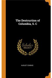 The Destruction of Columbia, S. C