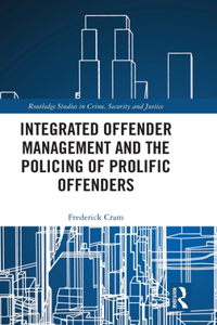 Integrated Offender Management and the Policing of Prolific Offenders