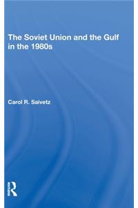 The Soviet Union And The Gulf In The 1980s