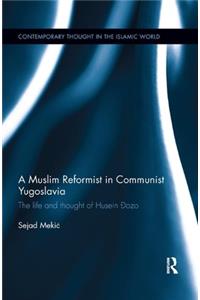 A Muslim Reformist in Communist Yugoslavia