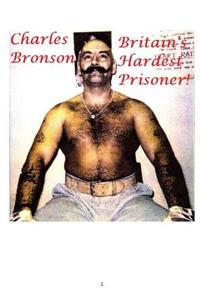 Charles Bronson: Britain's Hardest Prisoner!