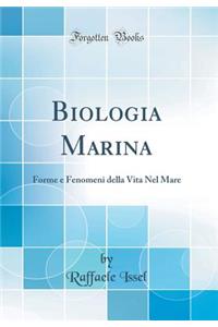 Biologia Marina: Forme E Fenomeni Della Vita Nel Mare (Classic Reprint)