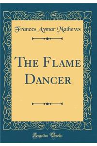 The Flame Dancer (Classic Reprint)