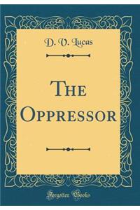 The Oppressor (Classic Reprint)