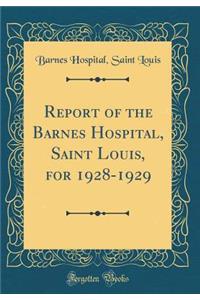 Report of the Barnes Hospital, Saint Louis, for 1928-1929 (Classic Reprint)