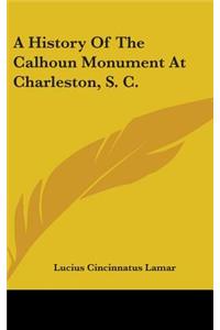 A History Of The Calhoun Monument At Charleston, S. C.