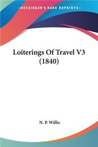 Loiterings Of Travel V3 (1840)