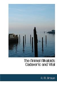 The Animal Alkaloids Cadaveric and Vital